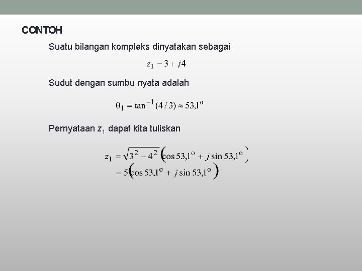 CONTOH Suatu bilangan kompleks dinyatakan sebagai Sudut dengan sumbu nyata adalah Pernyataan z 1