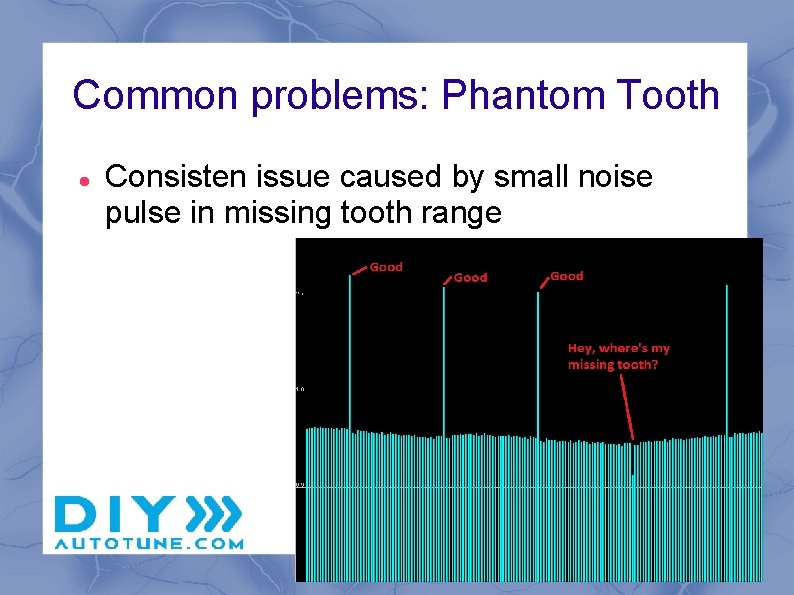Common problems: Phantom Tooth Consisten issue caused by small noise pulse in missing tooth