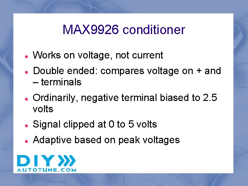 MAX 9926 conditioner Works on voltage, not current Double ended: compares voltage on +