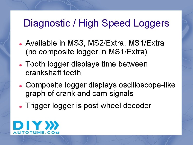 Diagnostic / High Speed Loggers Available in MS 3, MS 2/Extra, MS 1/Extra (no