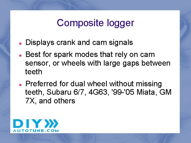 Composite logger Displays crank and cam signals Best for spark modes that rely on