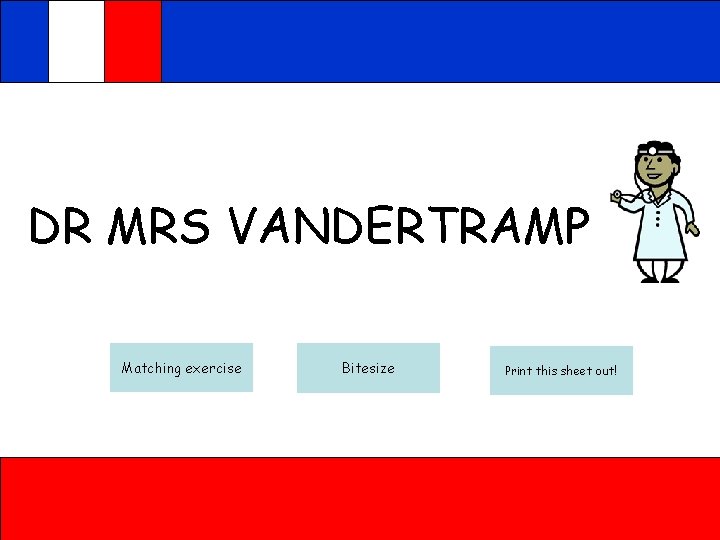 DR MRS VANDERTRAMP Matching exercise Bitesize Print this sheet out! 