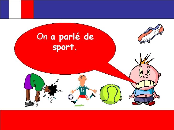 On a parlé de sport. 