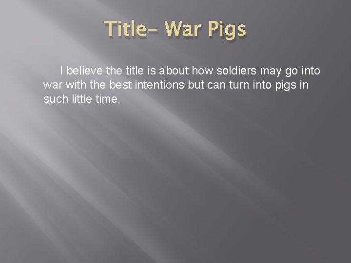 Title- War Pigs I believe the title is about how soldiers may go into