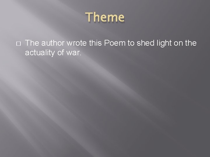 Theme � The author wrote this Poem to shed light on the actuality of