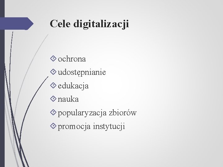 Cele digitalizacji ochrona udostępnianie edukacja nauka popularyzacja zbiorów promocja instytucji 