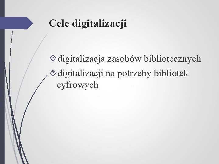 Cele digitalizacji digitalizacja zasobów bibliotecznych digitalizacji na potrzeby bibliotek cyfrowych 