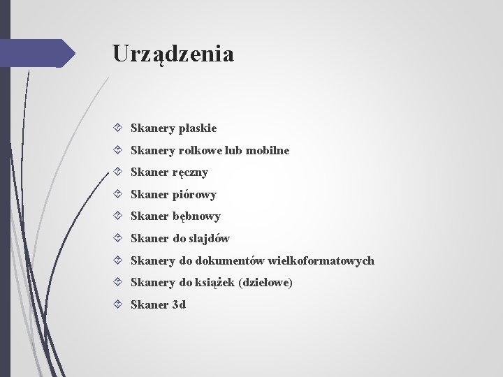Urządzenia Skanery płaskie Skanery rolkowe lub mobilne Skaner ręczny Skaner piórowy Skaner bębnowy Skaner