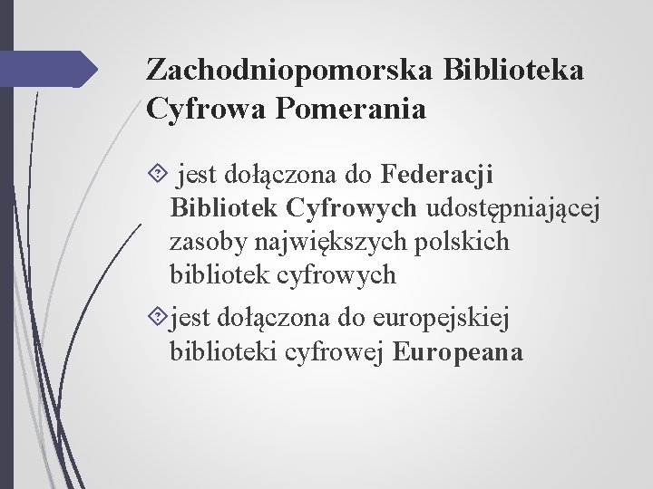 Zachodniopomorska Biblioteka Cyfrowa Pomerania jest dołączona do Federacji Bibliotek Cyfrowych udostępniającej zasoby największych polskich