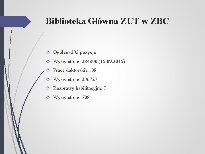 Biblioteka Główna ZUT w ZBC Ogółem 333 pozycje Wyświetlono 284800 (16. 09. 2016) Prace