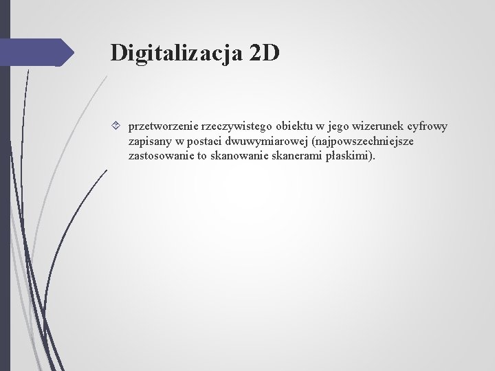 Digitalizacja 2 D przetworzenie rzeczywistego obiektu w jego wizerunek cyfrowy zapisany w postaci dwuwymiarowej