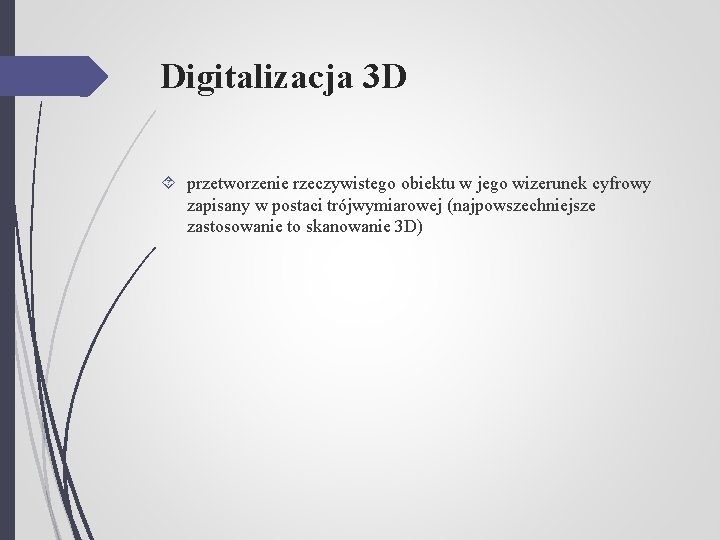 Digitalizacja 3 D przetworzenie rzeczywistego obiektu w jego wizerunek cyfrowy zapisany w postaci trójwymiarowej