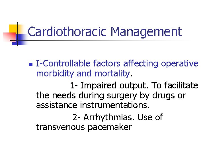 Cardiothoracic Management n I-Controllable factors affecting operative morbidity and mortality. 1 - Impaired output.