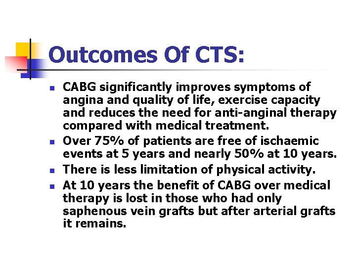 Outcomes Of CTS: n n CABG significantly improves symptoms of angina and quality of