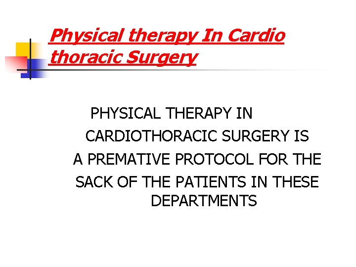 Physical therapy In Cardio thoracic Surgery PHYSICAL THERAPY IN CARDIOTHORACIC SURGERY IS A PREMATIVE