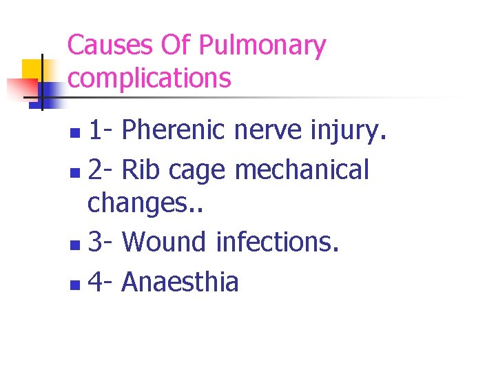 Causes Of Pulmonary complications 1 - Pherenic nerve injury. n 2 - Rib cage