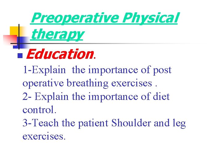 Preoperative Physical therapy n Education. 1 -Explain the importance of post operative breathing exercises.