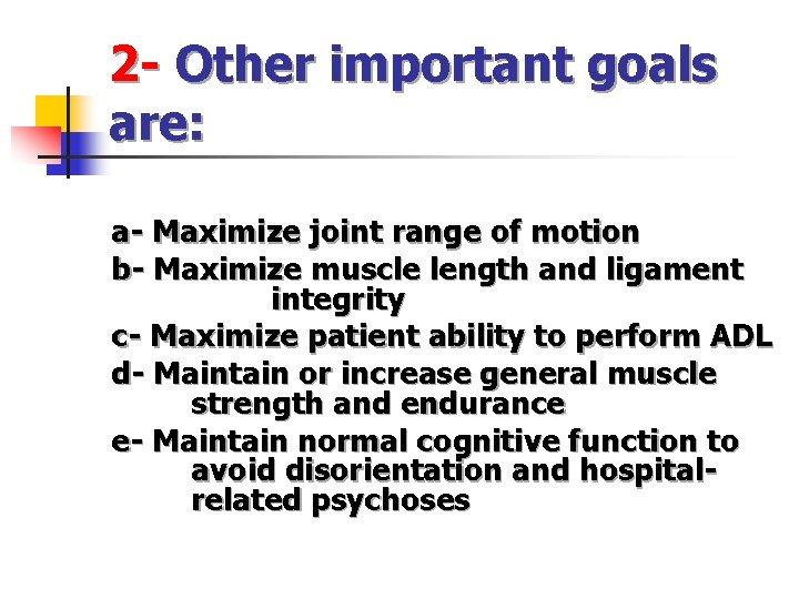 2 - Other important goals are: a- Maximize joint range of motion b- Maximize