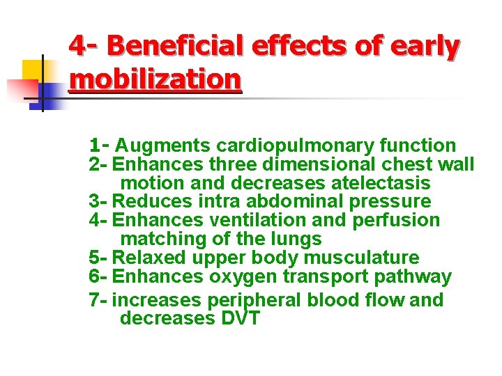 4 - Beneficial effects of early mobilization 1 - Augments cardiopulmonary function 2 -