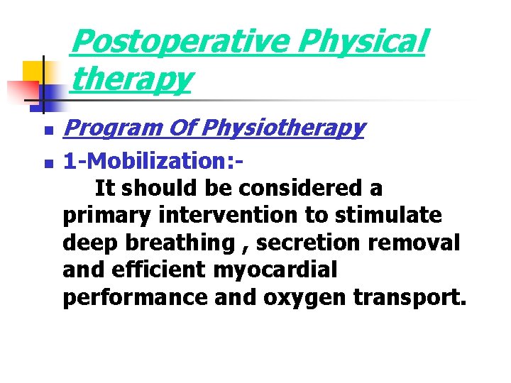 Postoperative Physical therapy n n Program Of Physiotherapy 1 -Mobilization: It should be considered