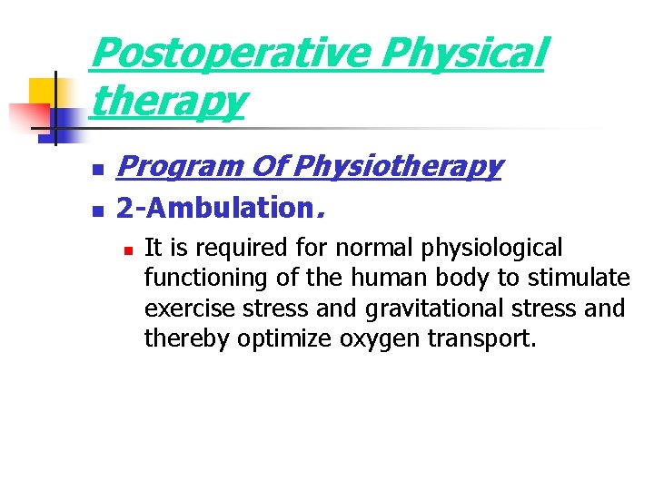 Postoperative Physical therapy n n Program Of Physiotherapy 2 -Ambulation. n It is required