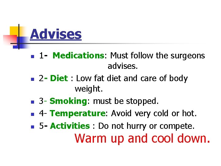 Advises n n n 1 - Medications: Must follow the surgeons advises. 2 -