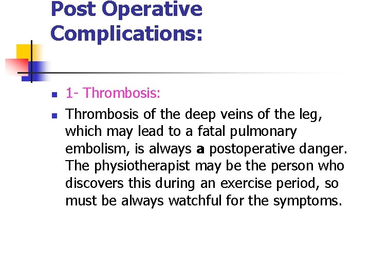Post Operative Complications: n n 1 - Thrombosis: Thrombosis of the deep veins of