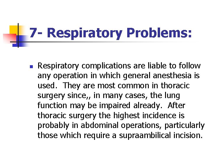 7 - Respiratory Problems: n Respiratory complications are liable to follow any operation in