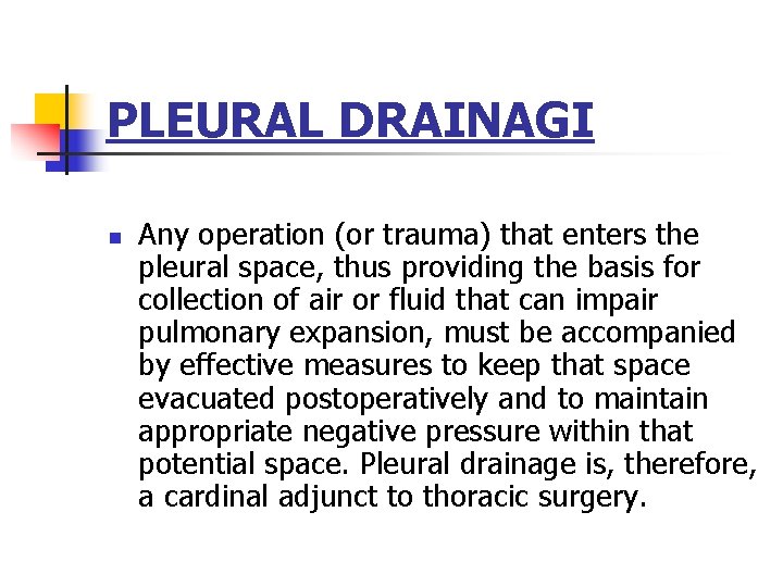 PLEURAL DRAINAGI n Any operation (or trauma) that enters the pleural space, thus providing