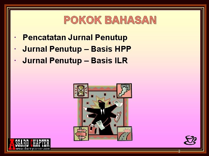 POKOK BAHASAN Pencatatan Jurnal Penutup – Basis HPP Jurnal Penutup – Basis ILR 2