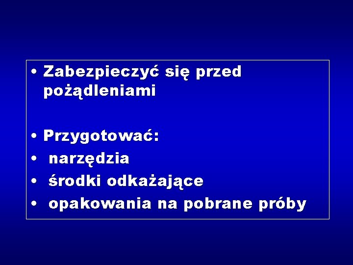  • Zabezpieczyć się przed pożądleniami • Przygotować: • narzędzia • środki odkażające •