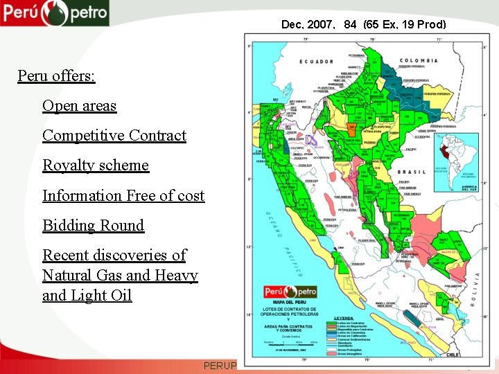 Dec, 2007, 84 (65 Ex, 19 Prod) Peru offers: Open areas Competitive Contract Royalty