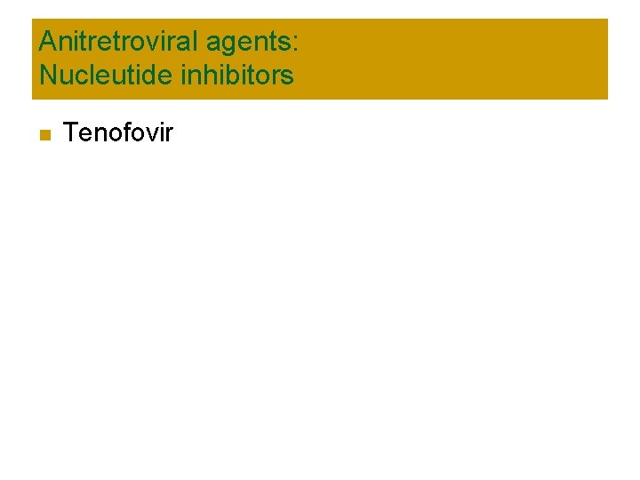 Anitretroviral agents: Nucleutide inhibitors n Tenofovir 