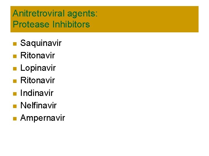 Anitretroviral agents: Protease Inhibitors n n n n Saquinavir Ritonavir Lopinavir Ritonavir Indinavir Nelfinavir