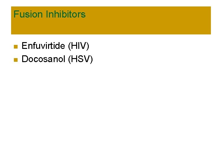 Fusion Inhibitors n n Enfuvirtide (HIV) Docosanol (HSV) 