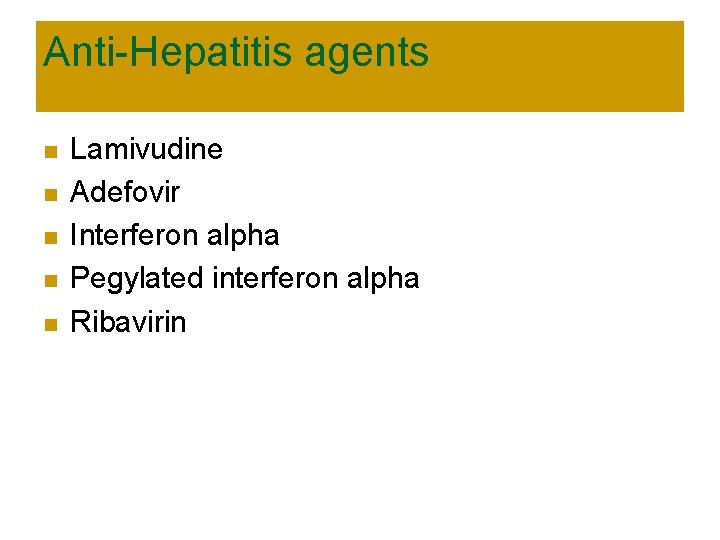 Anti-Hepatitis agents n n n Lamivudine Adefovir Interferon alpha Pegylated interferon alpha Ribavirin 