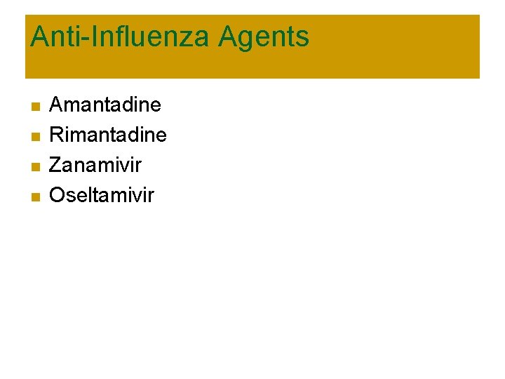Anti-Influenza Agents n n Amantadine Rimantadine Zanamivir Oseltamivir 