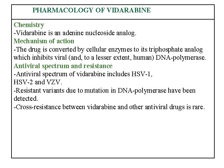 PHARMACOLOGY OF VIDARABINE Chemistry -Vidarabine is an adenine nucleoside analog. Mechanism of action -The