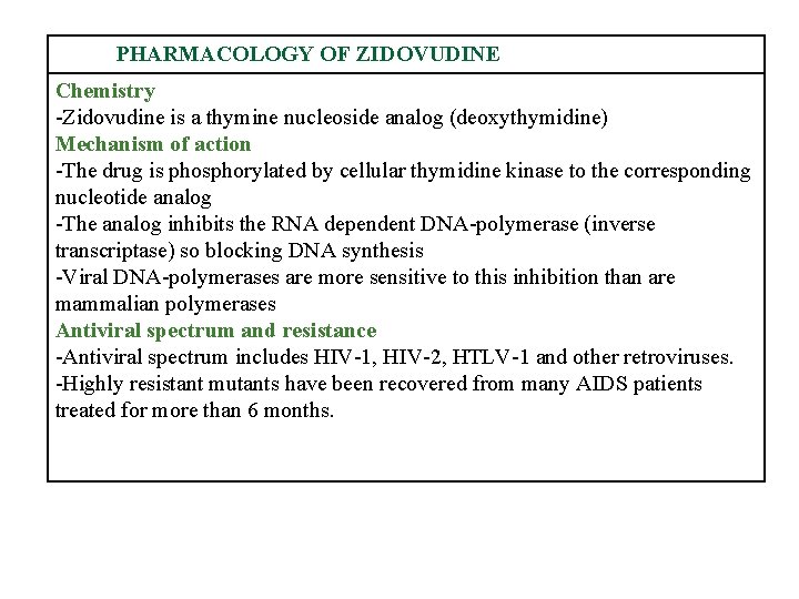 PHARMACOLOGY OF ZIDOVUDINE Chemistry -Zidovudine is a thymine nucleoside analog (deoxythymidine) Mechanism of action