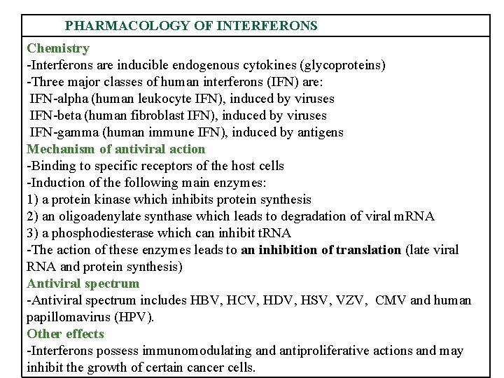 PHARMACOLOGY OF INTERFERONS Chemistry -Interferons are inducible endogenous cytokines (glycoproteins) -Three major classes of