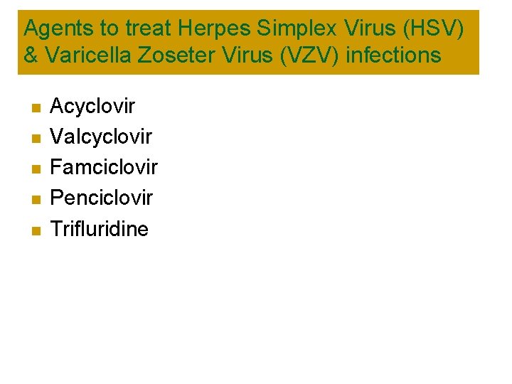 Agents to treat Herpes Simplex Virus (HSV) & Varicella Zoseter Virus (VZV) infections n