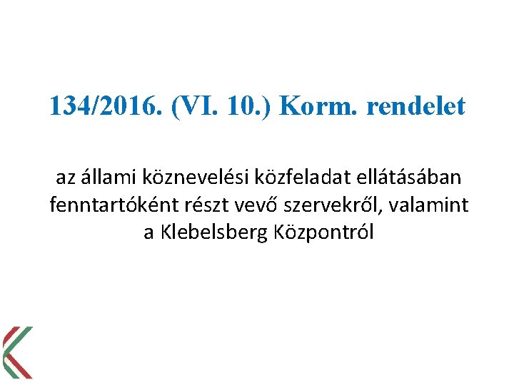 134/2016. (VI. 10. ) Korm. rendelet az állami köznevelési közfeladat ellátásában fenntartóként részt vevő