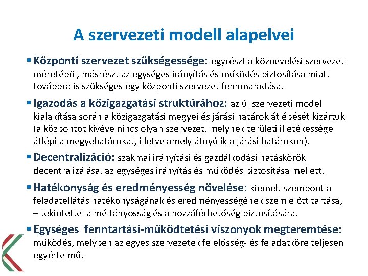 A szervezeti modell alapelvei § Központi szervezet szükségessége: egyrészt a köznevelési szervezet méretéből, másrészt