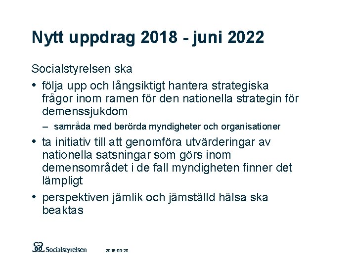 Nytt uppdrag 2018 - juni 2022 Socialstyrelsen ska • följa upp och långsiktigt hantera