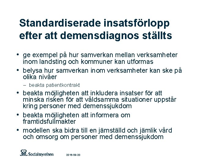 Standardiserade insatsförlopp efter att demensdiagnos ställts • ge exempel på hur samverkan mellan verksamheter