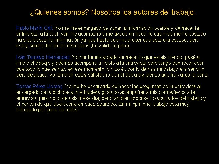 ¿Quienes somos? Nosotros los autores del trabajo. Pablo Marín Ortí: Yo me he encargado