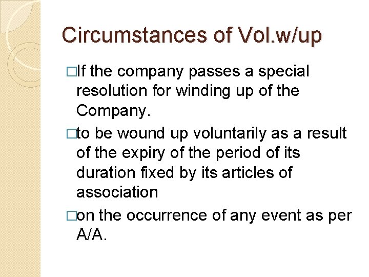 Circumstances of Vol. w/up �If the company passes a special resolution for winding up