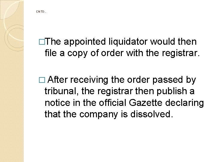 CNTD. . �The appointed liquidator would then file a copy of order with the