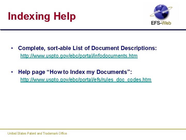 Indexing Help • Complete, sort-able List of Document Descriptions: http: //www. uspto. gov/ebc/portal/infodocuments. htm