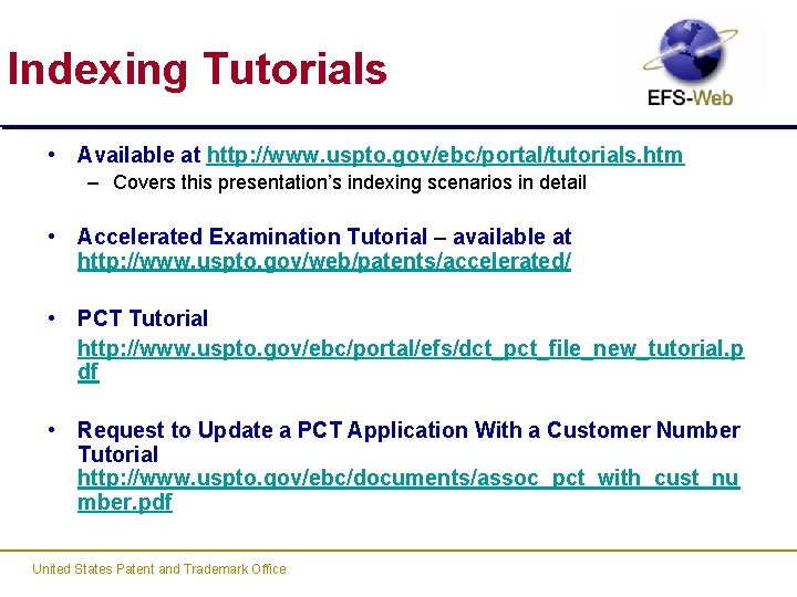 Indexing Tutorials • Available at http: //www. uspto. gov/ebc/portal/tutorials. htm – Covers this presentation’s